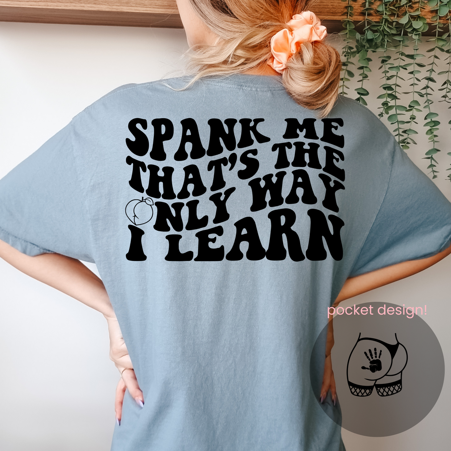 Spank me it's the only way I learn - DTF print