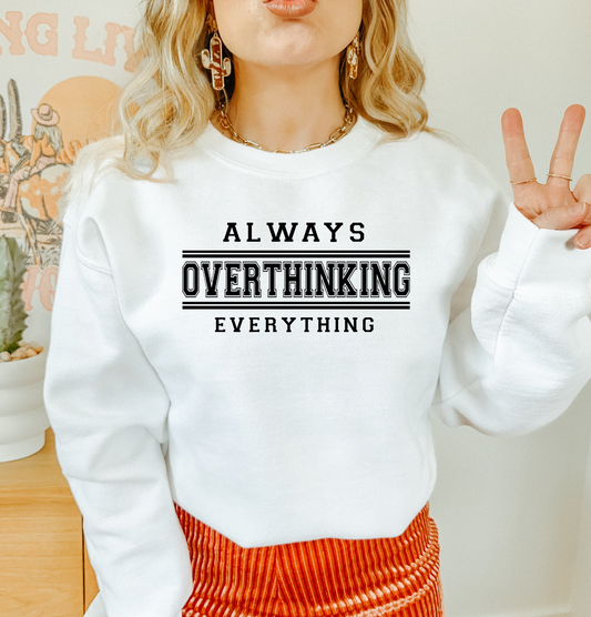 Always overthinking everything