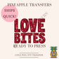 Love Bites | Valentine's Day DTF transfer - DTF print 10x10